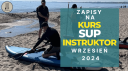 Kurs SUP Instruktor: 28-29.09.24 teoria + praktyka - 1500 zł